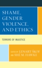 Shame, Gender Violence, and Ethics : Terrors of Injustice - Book