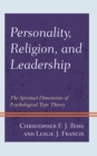 Personality, Religion, and Leadership : The Spiritual Dimensions of Psychological Type Theory - Book