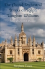 The Choral-Orchestral Works of Ralph Vaughan Williams : Autographs, Context, Discourse - Book