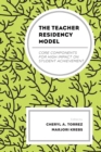 The Teacher Residency Model : Core Components for High Impact on Student Achievement - Book