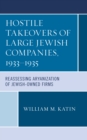 Hostile Takeovers of Large Jewish Companies, 1933-1935 : Reassessing Aryanization of Jewish-Owned Firms - Book