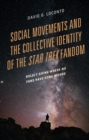 Social Movements and the Collective Identity of the Star Trek Fandom : Boldly Going Where No Fans Have Gone Before - Book