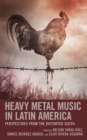 Heavy Metal Music in Latin America : Perspectives from the Distorted South - Book