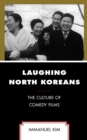 Laughing North Koreans : The Culture of Comedy Films - Book