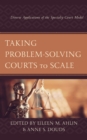 Taking Problem-Solving Courts to Scale : Diverse Applications of the Specialty Court Model - Book