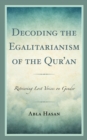 Decoding the Egalitarianism of the Qur'an : Retrieving Lost Voices on Gender - Book
