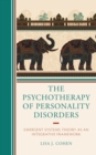 The Psychotherapy of Personality Disorders : Emergent Systems Theory as an Integrative Framework - Book