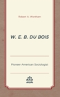 W. E. B. Du Bois : Pioneer American Sociologist - Book
