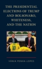 The Presidential Elections of Trump and Bolsonaro, Whiteness, and the Nation - Book