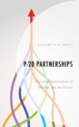 P-20 Partnerships : A Critical Examination of the Past and the Future - Book