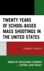 Twenty Years of School-based Mass Shootings in the United States : Columbine to Santa Fe - Book