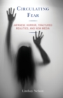 Circulating Fear : Japanese Horror, Fractured Realities, and New Media - Book