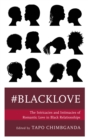 #blacklove : The Intricacies and Intimacies of Romantic Love in Black Relationships - Book