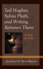 Ted Hughes, Sylvia Plath, and Writing Between Them : Turning the Table - Book
