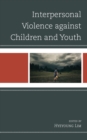 Interpersonal Violence against Children and Youth - Book