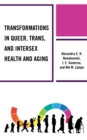 Transformations in Queer, Trans, and Intersex Health and Aging - Book