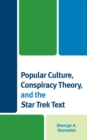 Popular Culture, Conspiracy Theory, and the Star Trek Text - Book