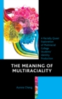 The Meaning of Multiraciality : A Racially Queer Exploration of Multiracial College Students' Identity Production - Book