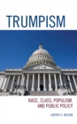 Trumpism : Race, Class, Populism, and Public Policy - Book