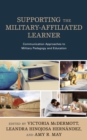 Supporting the Military-Affiliated Learner : Communication Approaches to Military Pedagogy and Education - Book