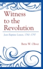 Witness to the Revolution : Jean-Baptiste Louvet, 1760-1797 - Book