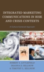 Integrated Marketing Communications in Risk and Crisis Contexts : A Culture-Centered Approach - Book