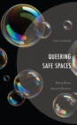 Queering Safe Spaces : Being Brave beyond Binaries - Book