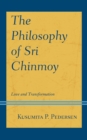 The Philosophy of Sri Chinmoy : Love and Transformation - Book