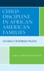 Child Discipline in African American Families : Culturally Responsive Policies - Book
