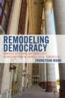 Remodeling Democracy : Managed Elections and Mobilized Representation in Chinese Local Congresses - Book