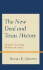 The New Deal and Texas History : Saving the Past through Hardship and Turmoil - Book