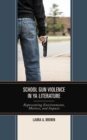 School Gun Violence in YA Literature : Representing Environments, Motives, and Impacts - Book