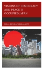 Visions of Democracy and Peace in Occupied Japan - Book