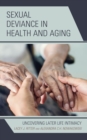 Sexual Deviance in Health and Aging : Uncovering Later Life Intimacy - Book