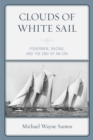 Clouds of White Sail : Fishermen, Racing, and the End of an Era - Book