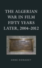 The Algerian War in Film Fifty Years Later, 2004-2012 - Book