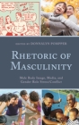 Rhetoric of Masculinity : Male Body Image, Media, and Gender Role Stress/Conflict - Book