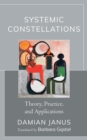 Systemic Constellations : Theory, Practice, and Applications - Book