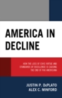 America in Decline : How the Loss of Civic Virtue and Standards of Excellence Is Causing the End of Pax Americana - Book