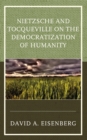 Nietzsche and Tocqueville on the Democratization of Humanity - Book