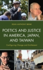 Poetics and Justice in America, Japan, and Taiwan : Configuring Change and Entitlement - Book