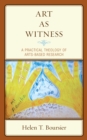 Art As Witness : A Practical Theology of Arts-Based Research - Book