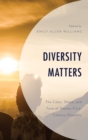 Diversity Matters : The Color, Shape, and Tone of Twenty-First-Century Diversity - Book