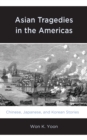 Asian Tragedies in the Americas : Chinese, Japanese, and Korean Stories - Book