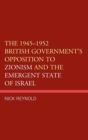 The 1945–1952 British Government's Opposition to Zionism and the Emergent State of Israel - Book