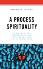 A Process Spirituality : Christian and Transreligious Resources for Transformation - Book