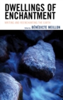 Dwellings of Enchantment : Writing and Reenchanting the Earth - Book