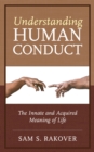 Understanding Human Conduct : The Innate and Acquired Meaning of Life - Book
