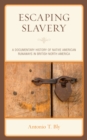 Escaping Slavery : A Documentary History of Native American Runaways in British North America - Book