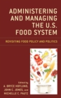 Administering and Managing the U.S. Food System : Revisiting Food Policy and Politics - Book